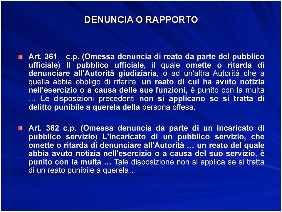 obbligo di riferire, un reato di cui ha avuto notizia nell'esercizio o a causa delle sue funzioni, è punito con la multa Le disposizioni precedenti non si applicano se si tratta di delitto