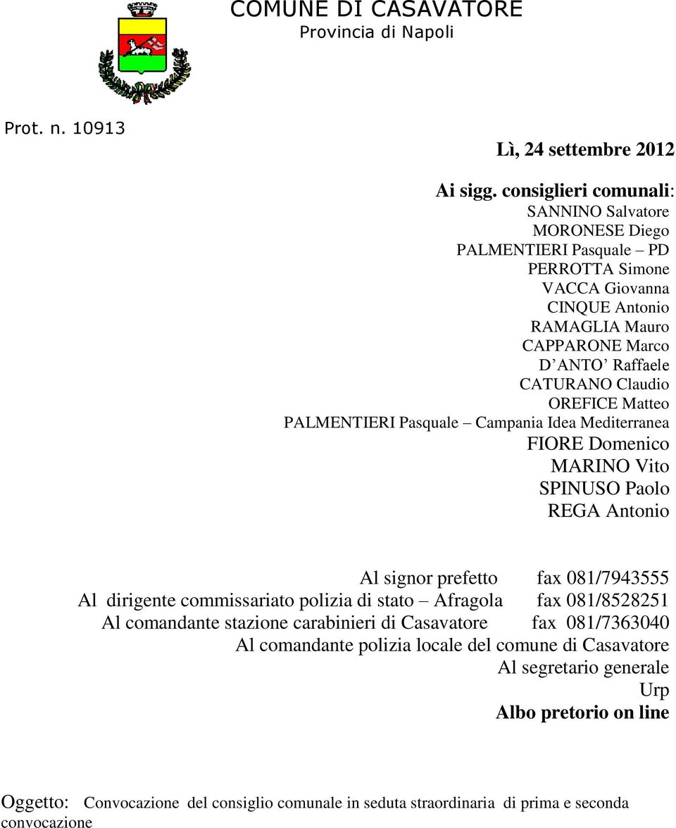 OREFICE Matteo PALMENTIERI Pasquale Campania Idea Mediterranea FIORE Domenico MARINO Vito SPINUSO Paolo REGA Antonio Al signor prefetto fax 081/7943555 Al dirigente commissariato polizia di