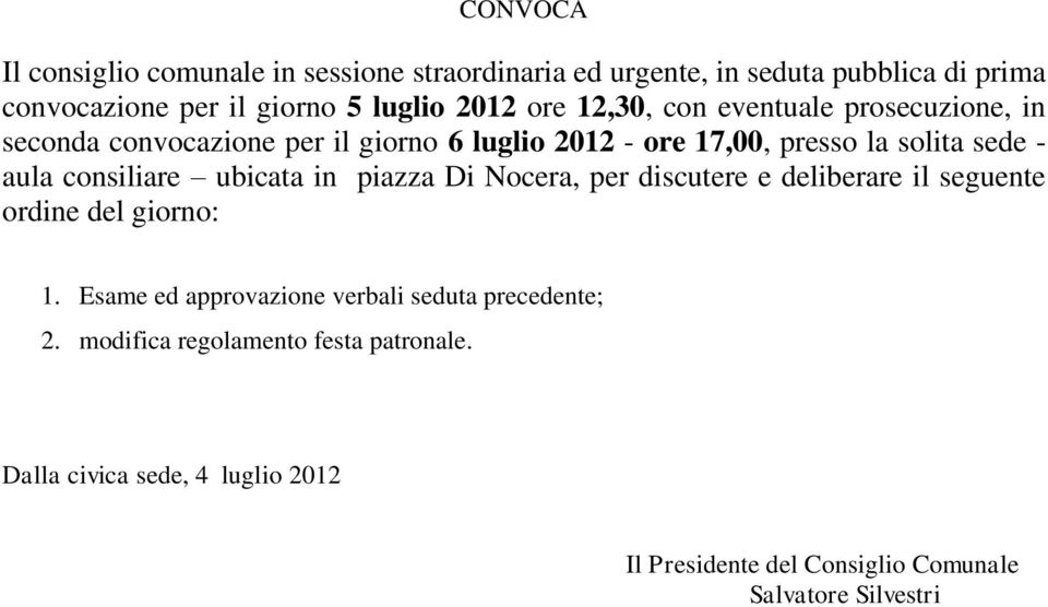 consiliare ubicata in piazza Di Nocera, per discutere e deliberare il seguente ordine del giorno: 1.