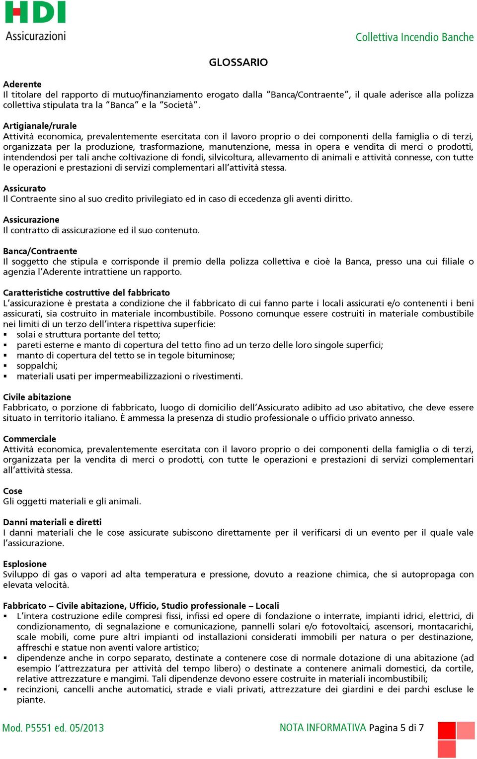 in opera e vendita di merci o prodotti, intendendosi per tali anche coltivazione di fondi, silvicoltura, allevamento di animali e attività connesse, con tutte le operazioni e prestazioni di servizi