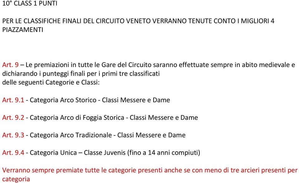 seguenti Categorie e Classi: Art. 9.1 - Categoria Arco Storico - Classi Messere e Dame Art. 9.2 - Categoria Arco di Foggia Storica - Classi Messere e Dame Art. 9.3 - Categoria Arco Tradizionale - Classi Messere e Dame Art.