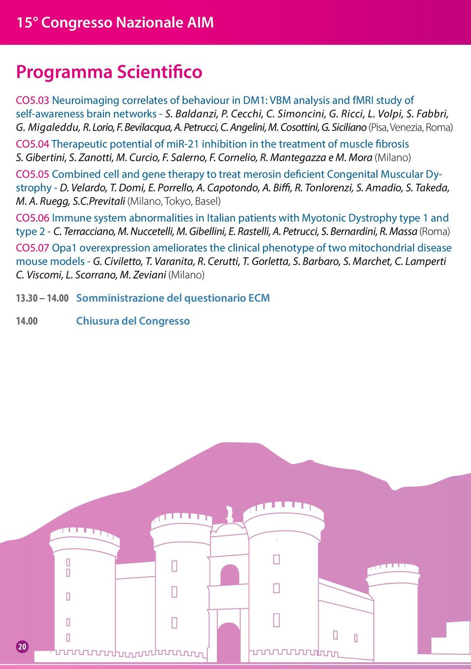 04 Therapeutic potential of mir-21 inhibition in the treatment of muscle fibrosis S. Gibertini, S. Zanotti, M. Curcio, F. Salerno, F. Cornelio, R. Mantegazza e M. Mora (Milano) CO5.