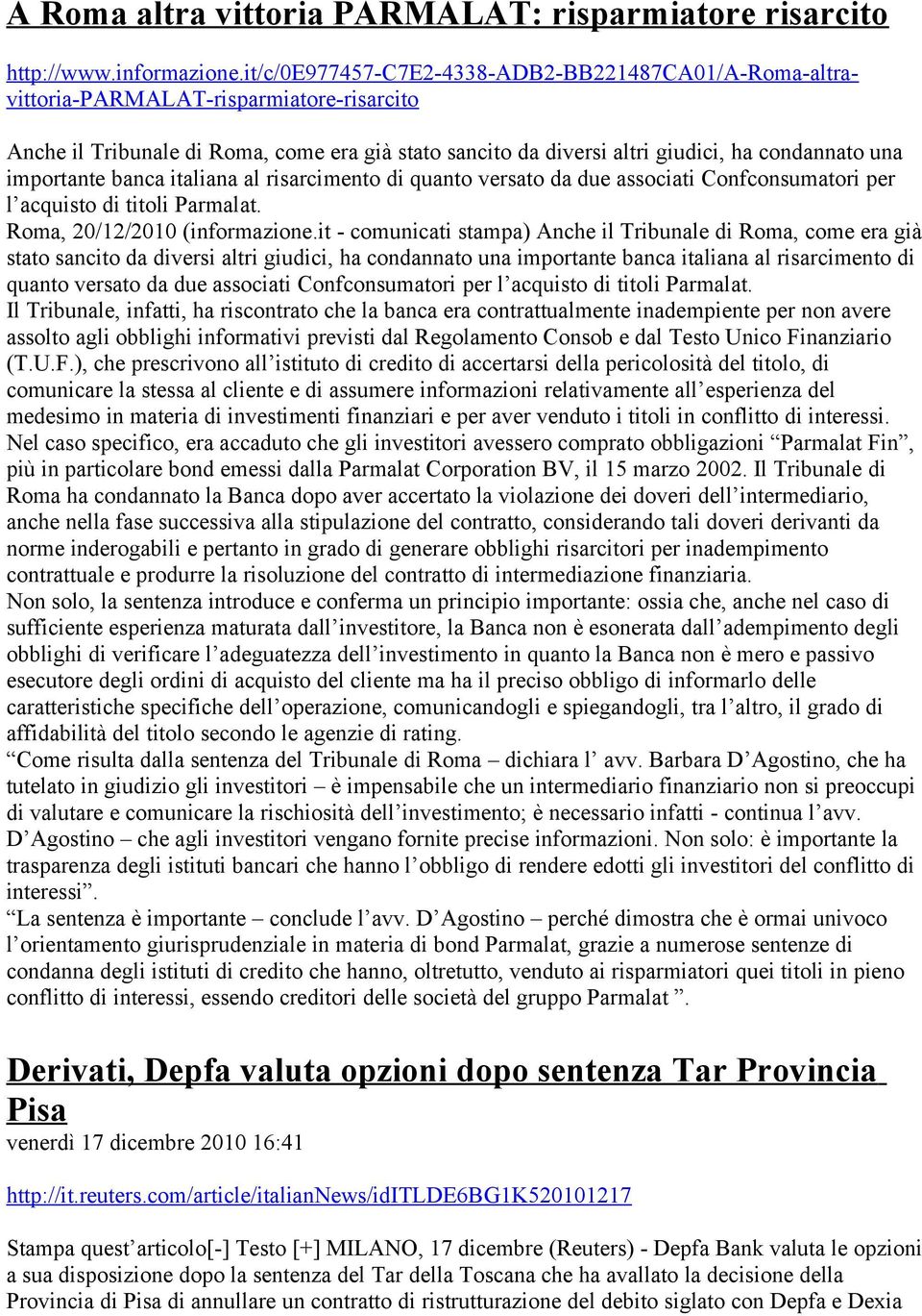 importante banca italiana al risarcimento di quanto versato da due associati Confconsumatori per l acquisto di titoli Parmalat. Roma, 20/12/2010 (informazione.