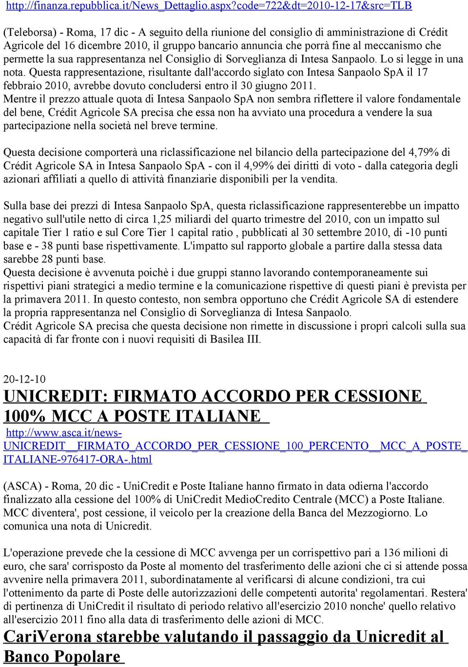 fine al meccanismo che permette la sua rappresentanza nel Consiglio di Sorveglianza di Intesa Sanpaolo. Lo si legge in una nota.