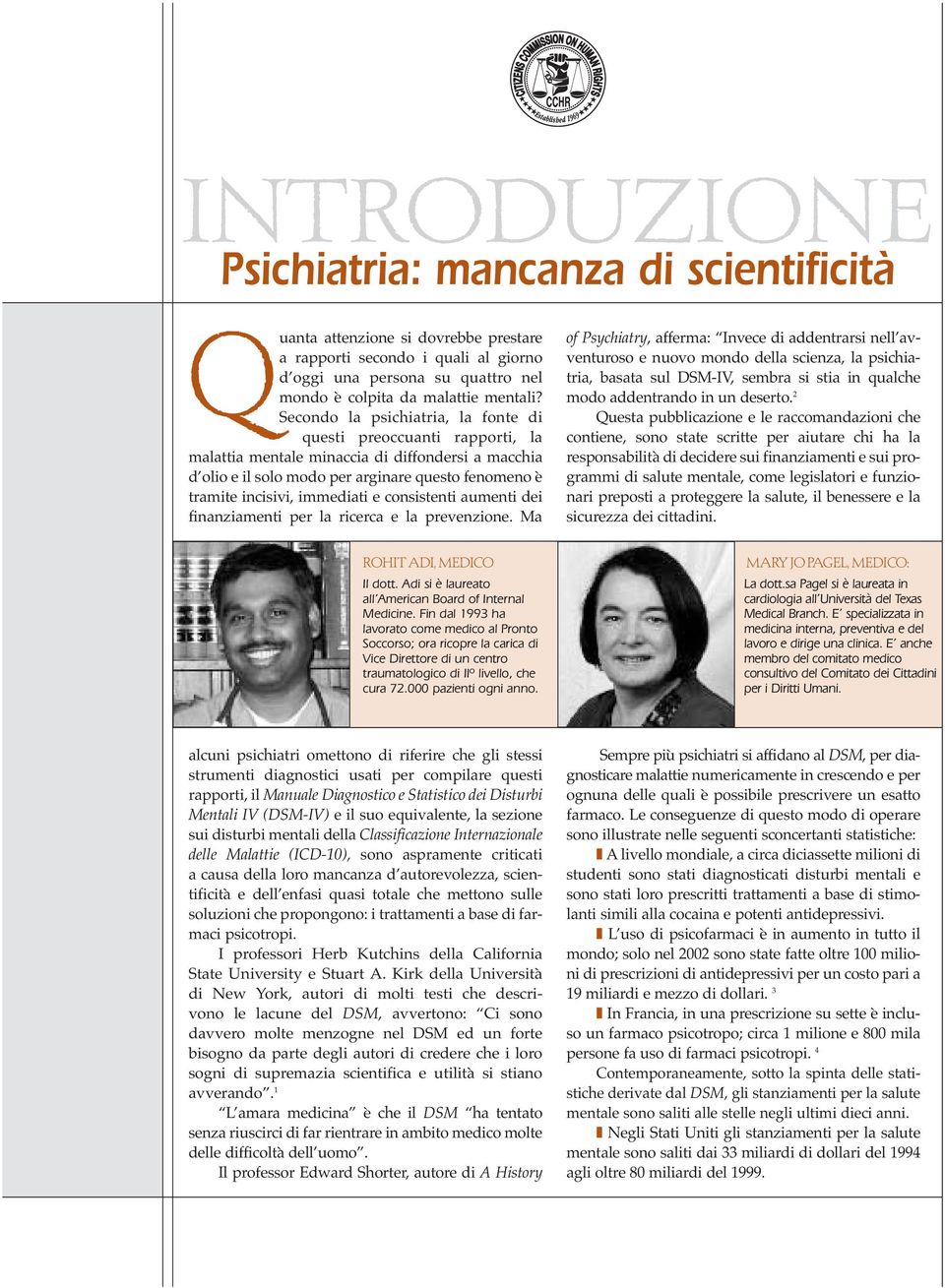 e consistenti aumenti dei finanziamenti per la ricerca e la prevenzione.