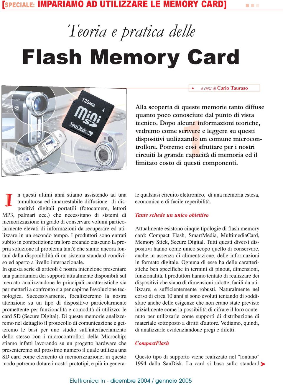 Potremo così sfruttare per i nostri circuiti la grande capacità di memoria ed il limitato costo di questi componenti.