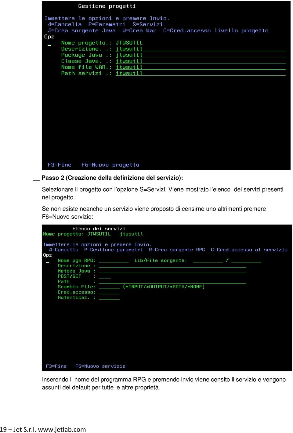 Se non esiste neanche un servizio viene proposto di censirne uno altrimenti premere F6=Nuovo servizio: