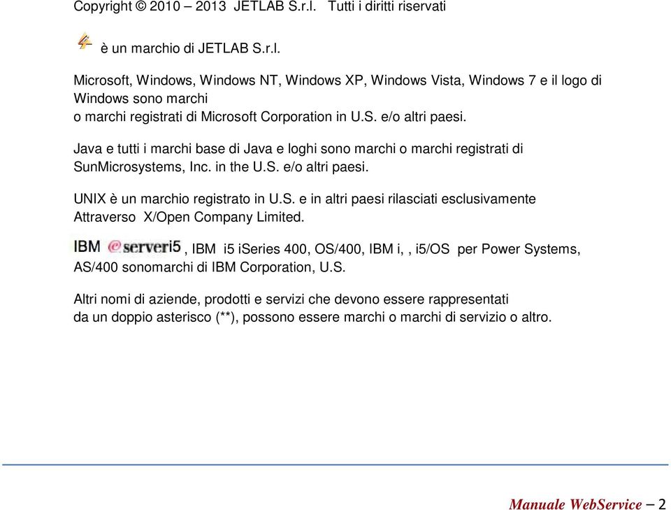 , IBM i5 iseries 400, OS/400, IBM i,, i5/os per Power Systems, AS/400 sonomarchi di IBM Corporation, U.S. Altri nomi di aziende, prodotti e servizi che devono essere rappresentati da un doppio asterisco (**), possono essere marchi o marchi di servizio o altro.