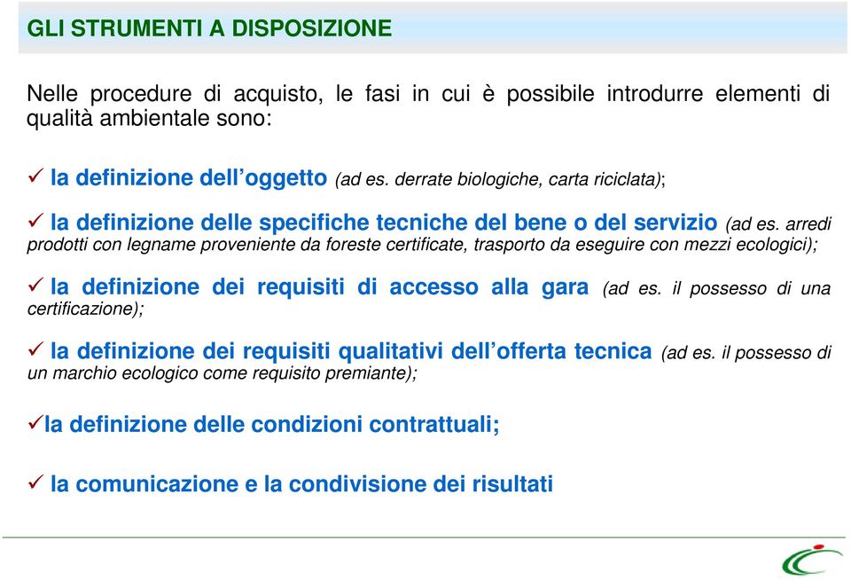 arredi prodotti con legname proveniente da foreste certificate, trasporto da eseguire con mezzi ecologici); la definizione dei requisiti di accesso alla gara (ad es.