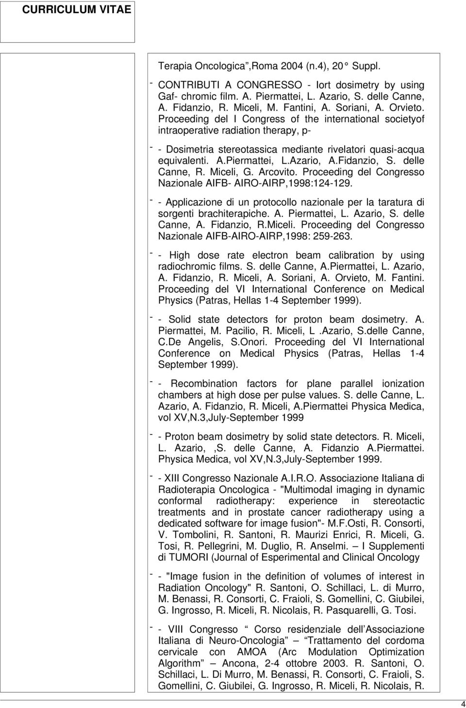 Azario, A.Fidanzio, S. delle Canne, R. Miceli, G. Arcovito. Proceeding del Congresso Nazionale AIFB- AIRO-AIRP,1998:124-129.