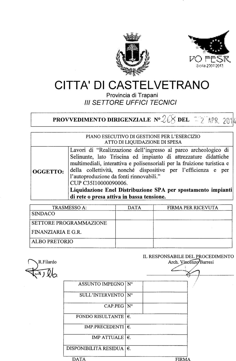 . Selinunte, lato Triscina ed impianto dí attrezzatve didattiche multimediali, interattiva e polisensoriali per la fruizione turistica e OGGETTO: ldella collettività, nonché dispositive per