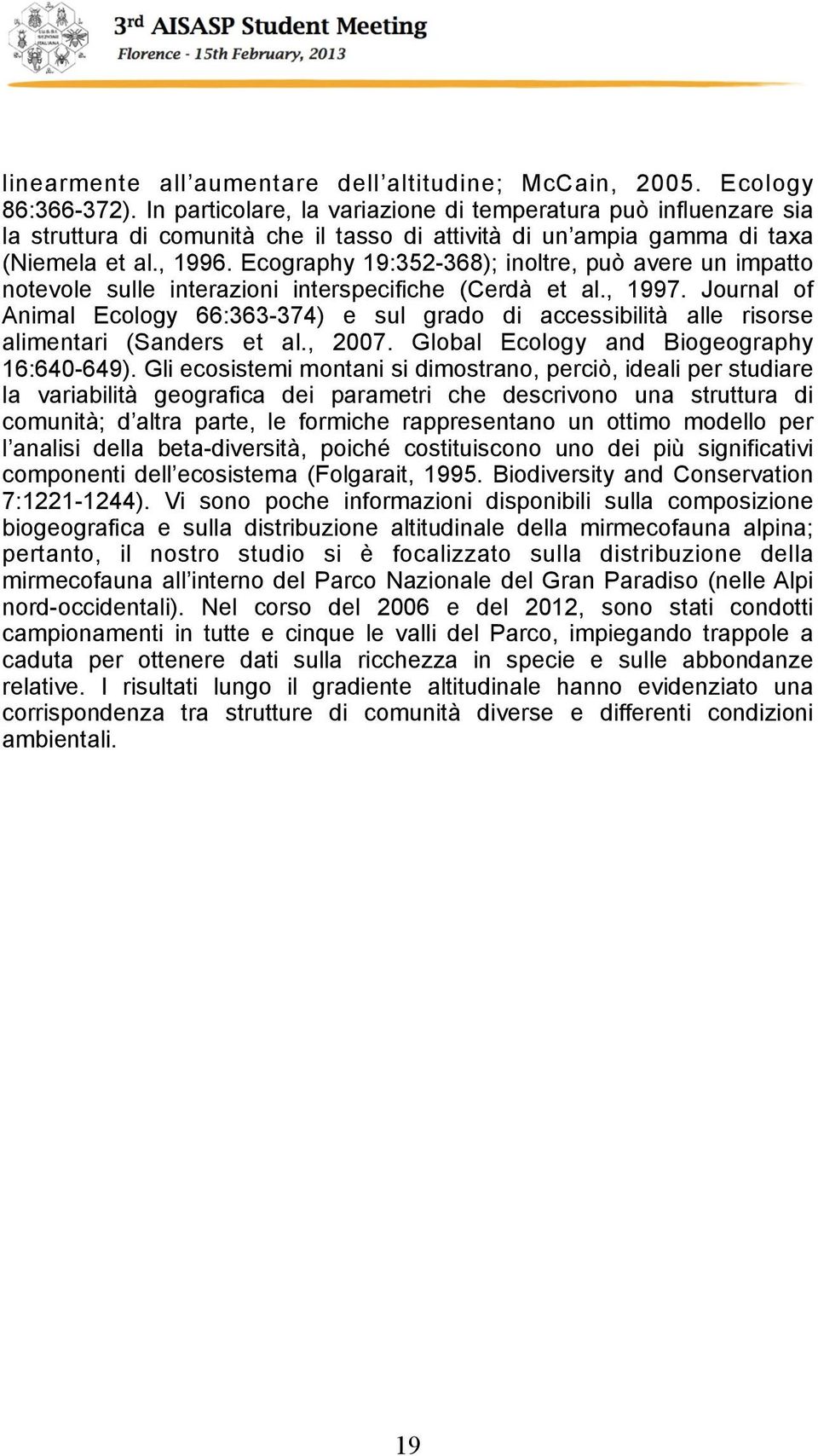 Ecography 19:352-368); inoltre, può avere un impatto notevole sulle interazioni interspecifiche (Cerdà et al., 1997.