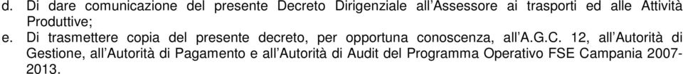 Di trasmettere copia del presente decreto, per opportuna conoscenza, all A.G.C.