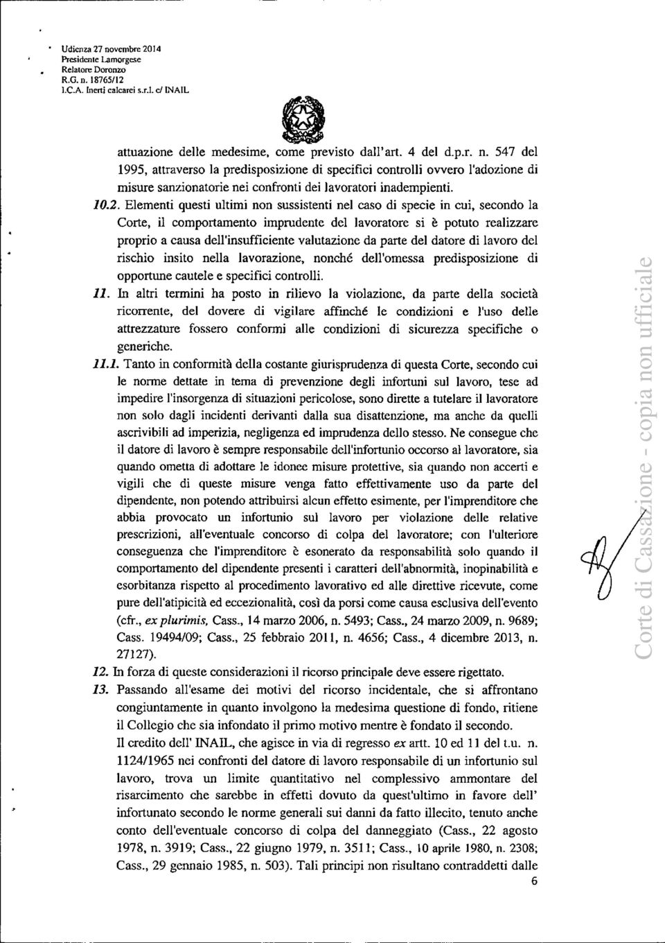 valutazione da parte del datore di lavoro del rischio insito nella lavorazione, nonché dell'omessa predisposizione di opportune cautele e specifici controlli. 11.