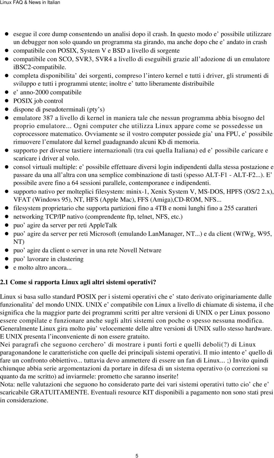 con SCO, SVR3, SVR4 a livello di eseguibili grazie all adozione di un emulatore ibsc2-compatibile.