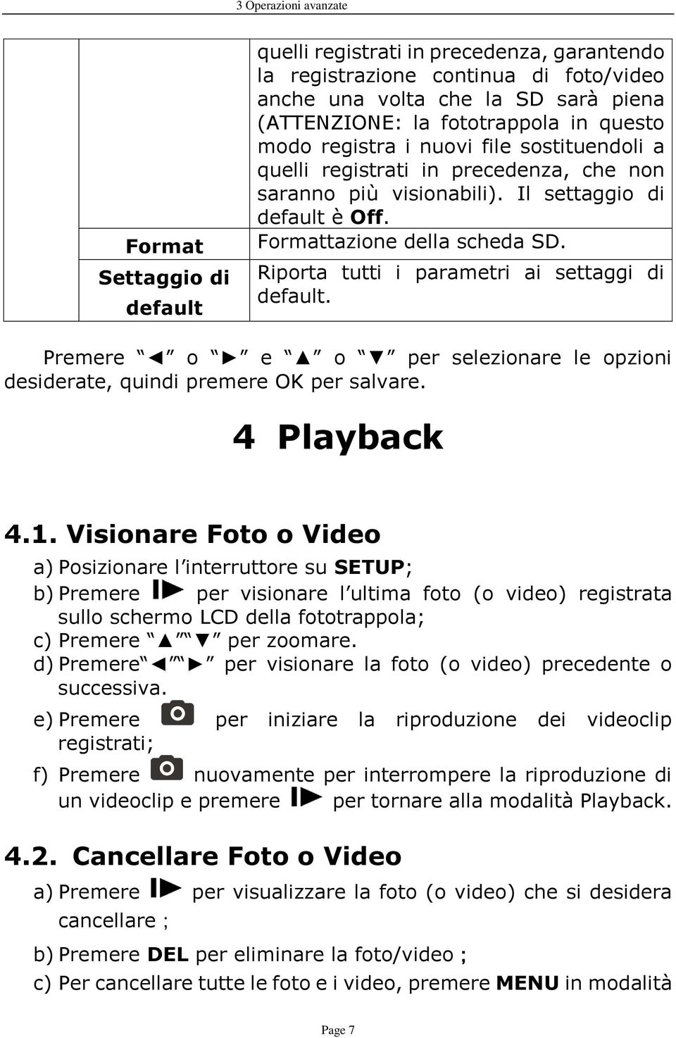 Riporta tutti i parametri ai settaggi di default. Premere o e o per selezionare le opzioni desiderate, quindi premere OK per salvare. 4 Playback 4.1.