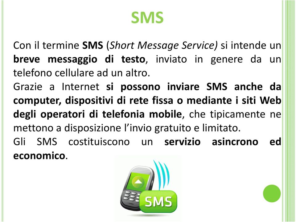 Grazie a Internet si possono inviare SMS anche da computer, dispositivi di rete fissa o mediante i siti