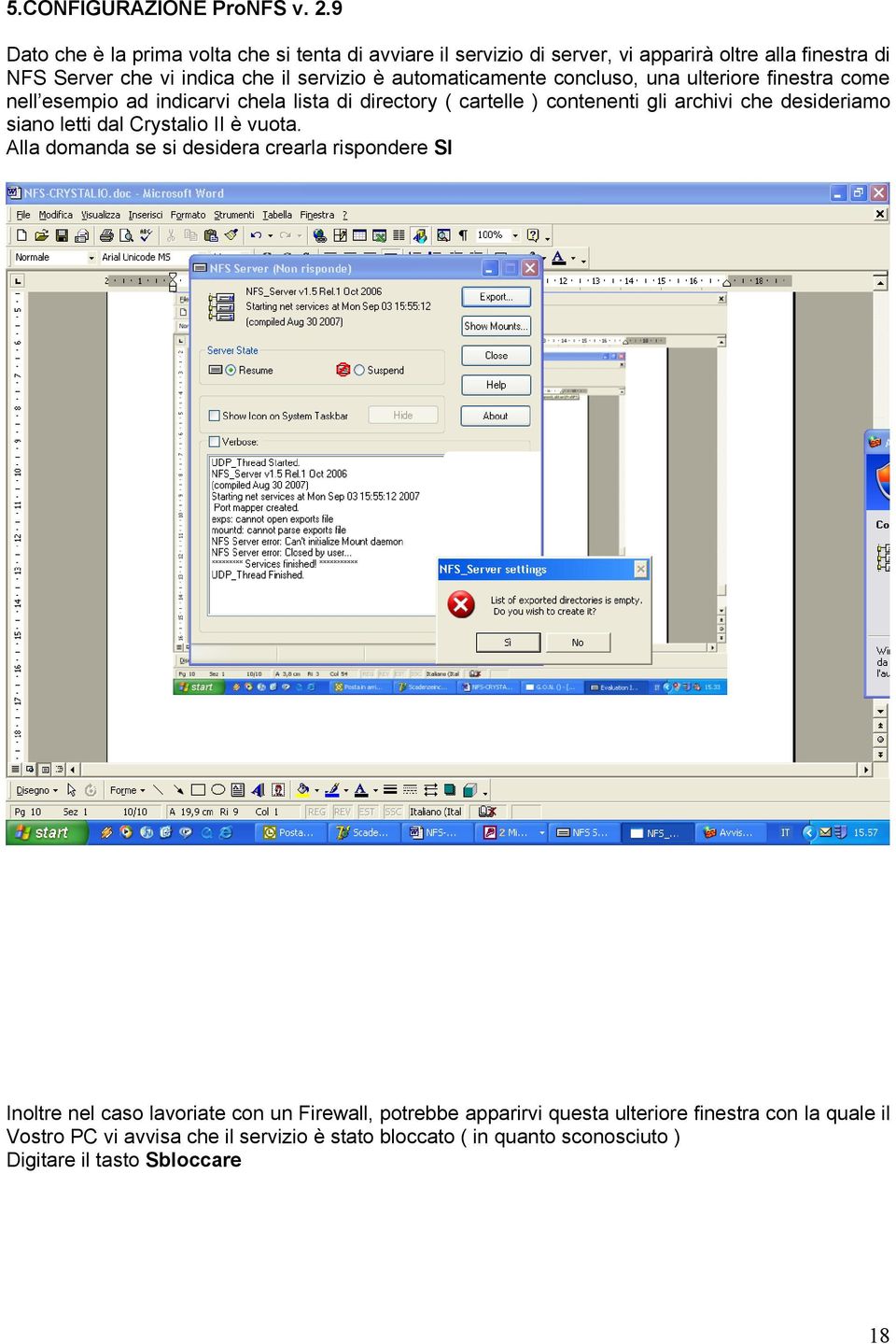 automaticamente concluso, una ulteriore finestra come nell esempio ad indicarvi chela lista di directory ( cartelle ) contenenti gli archivi che desideriamo