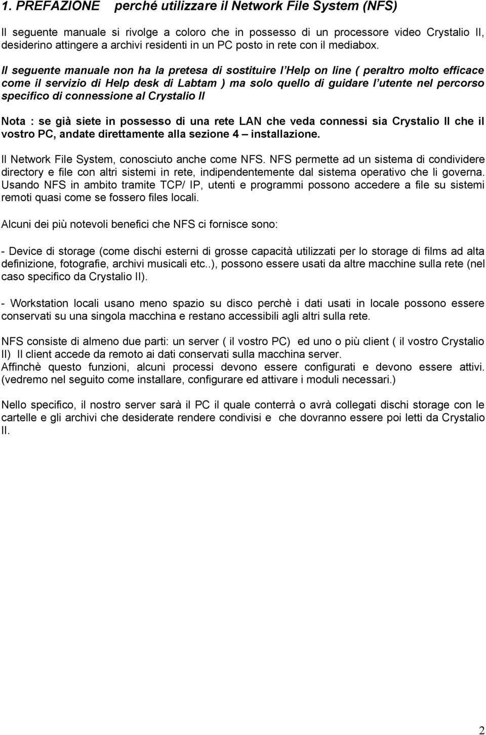 Il seguente manuale non ha la pretesa di sostituire l Help on line ( peraltro molto efficace come il servizio di Help desk di Labtam ) ma solo quello di guidare l utente nel percorso specifico di