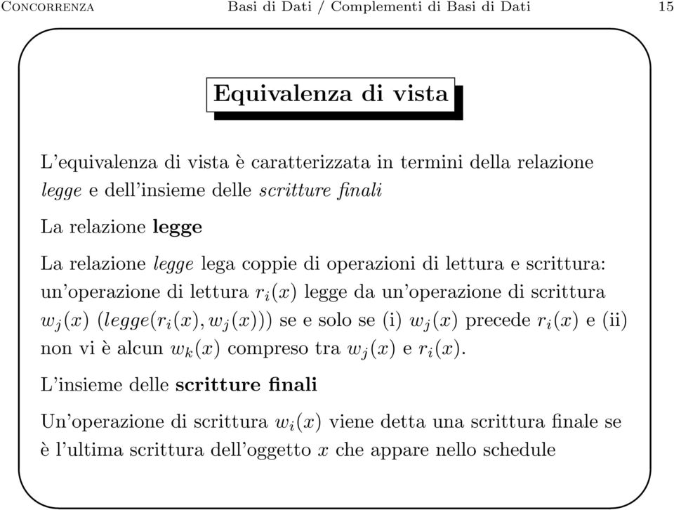 un operazione di scrittura w j (x) (legge(r i (x), w j (x))) se e solo se (i) w j (x) precede r i (x) e (ii) non vi è alcun w k (x) compreso tra w j (x) e r i (x).