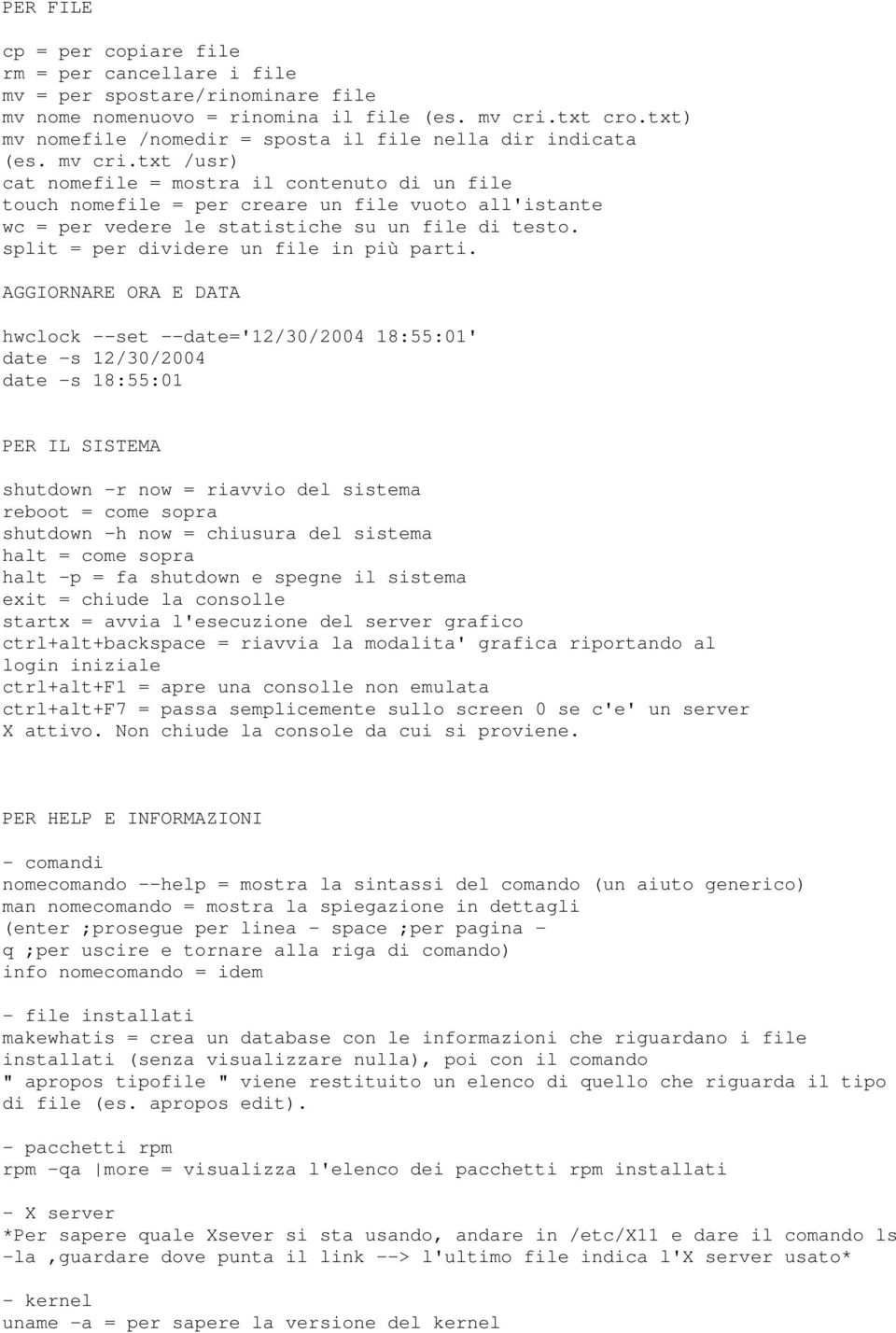 txt /usr) cat nomefile = mostra il contenuto di un file touch nomefile = per creare un file vuoto all'istante wc = per vedere le statistiche su un file di testo.