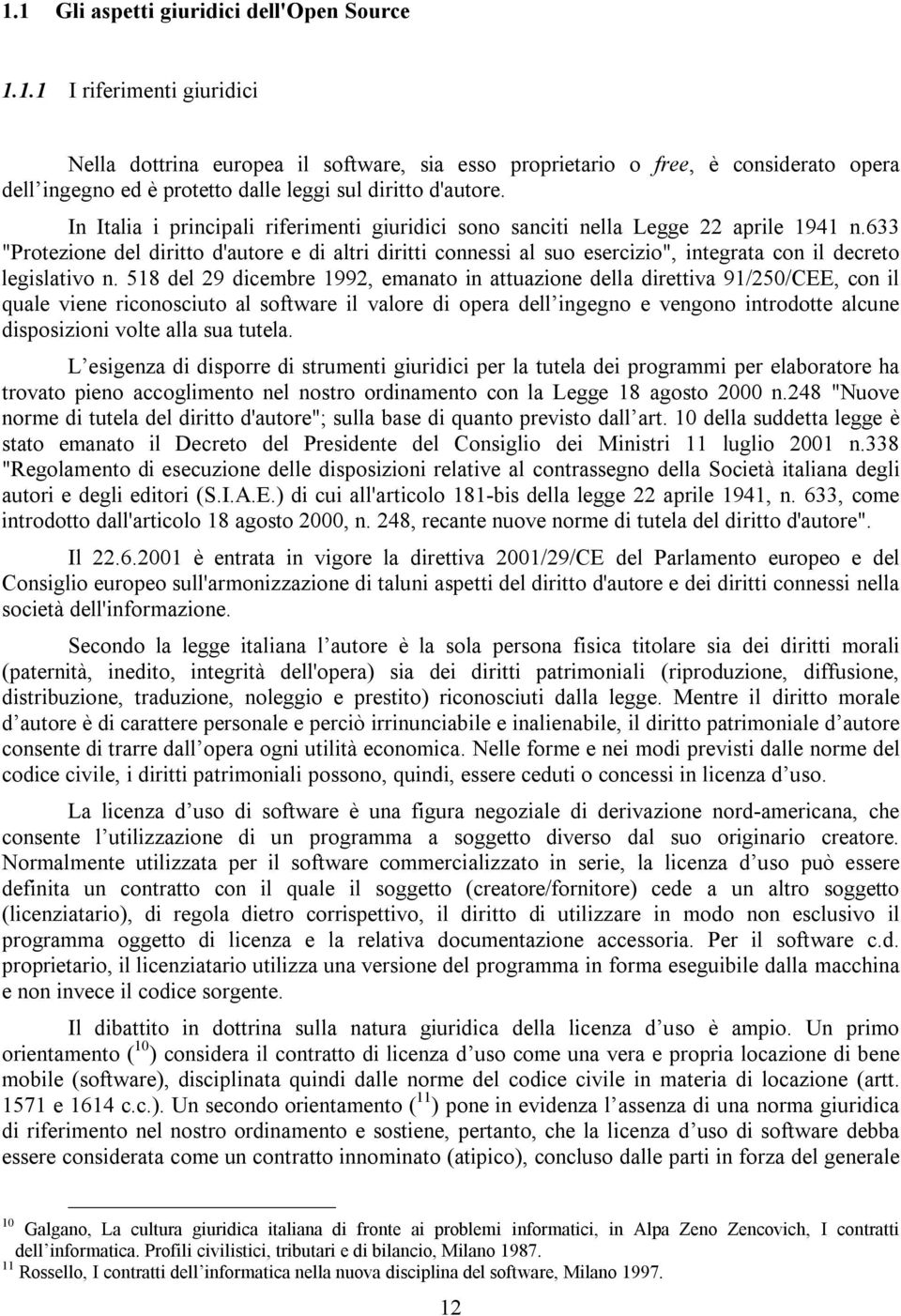 633 "Protezione del diritto d'autore e di altri diritti connessi al suo esercizio", integrata con il decreto legislativo n.