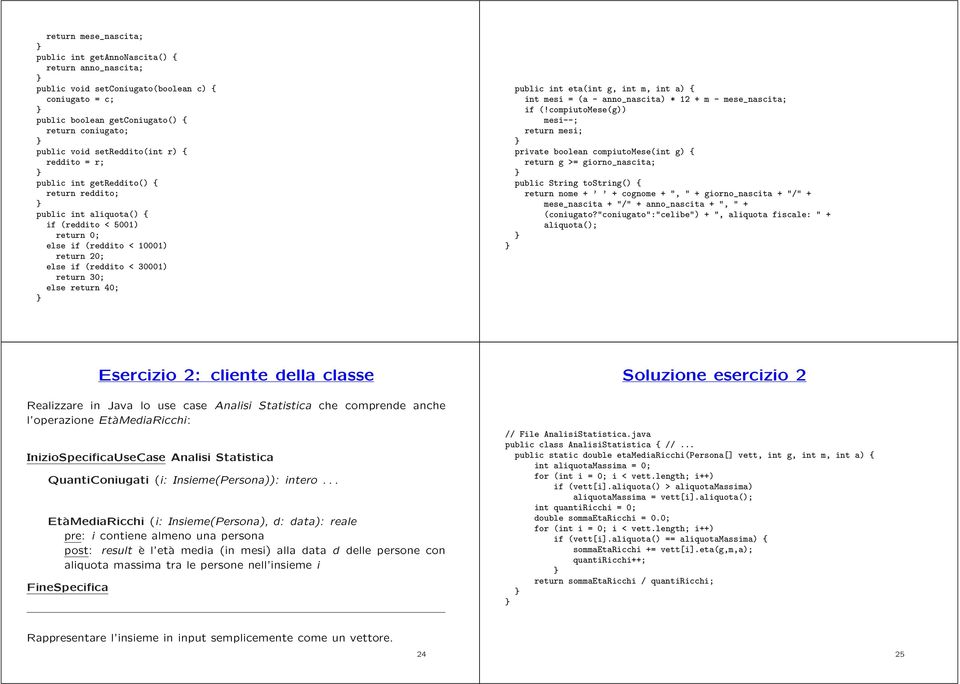 30; else return 40; public int eta(int g, int m, int a) { int mesi = (a - anno_nascita) * 12 + m - mese_nascita; if (!