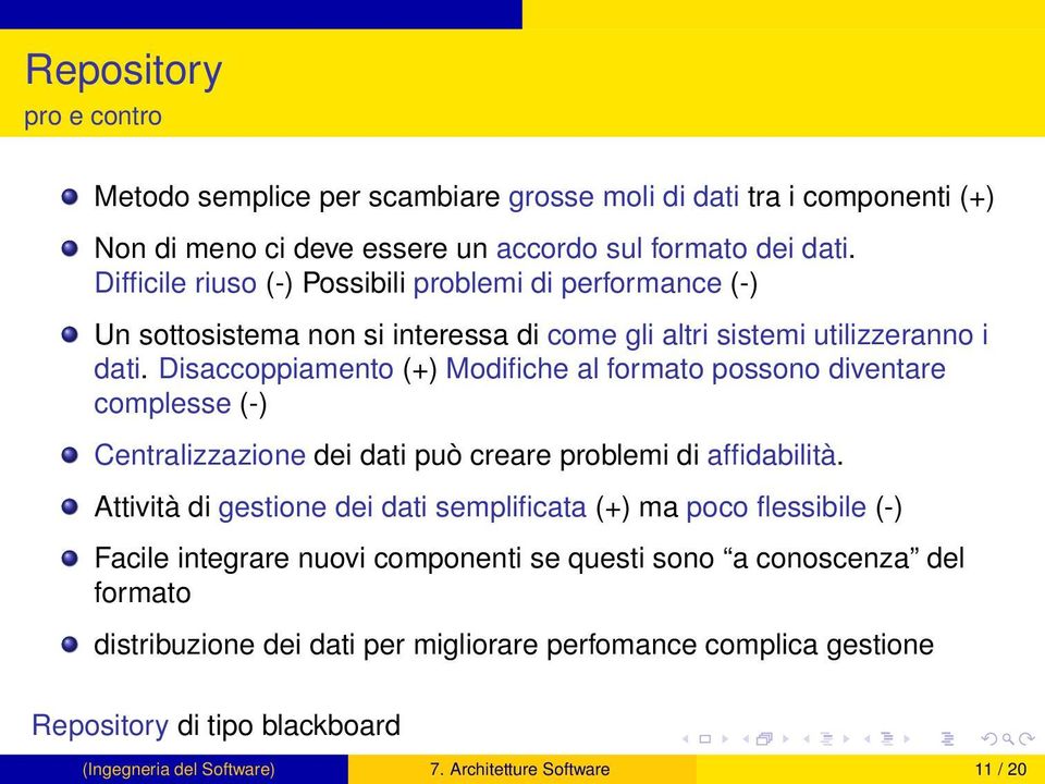 Disaccoppiamento (+) Modifiche al formato possono diventare complesse (-) Centralizzazione dei dati può creare problemi di affidabilità.