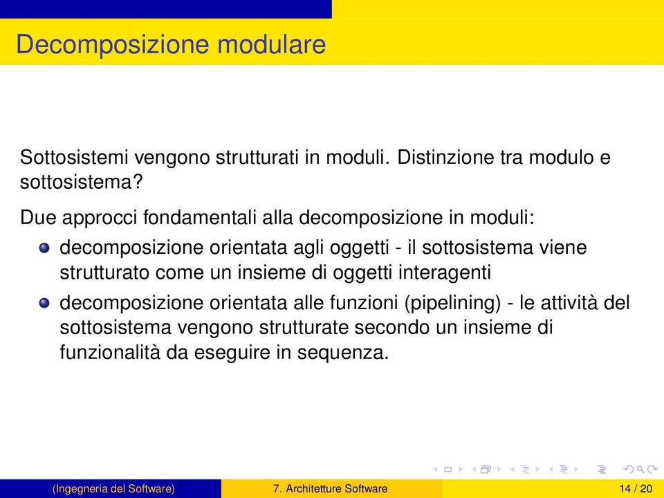 strutturato come un insieme di oggetti interagenti decomposizione orientata alle funzioni (pipelining) - le attività del