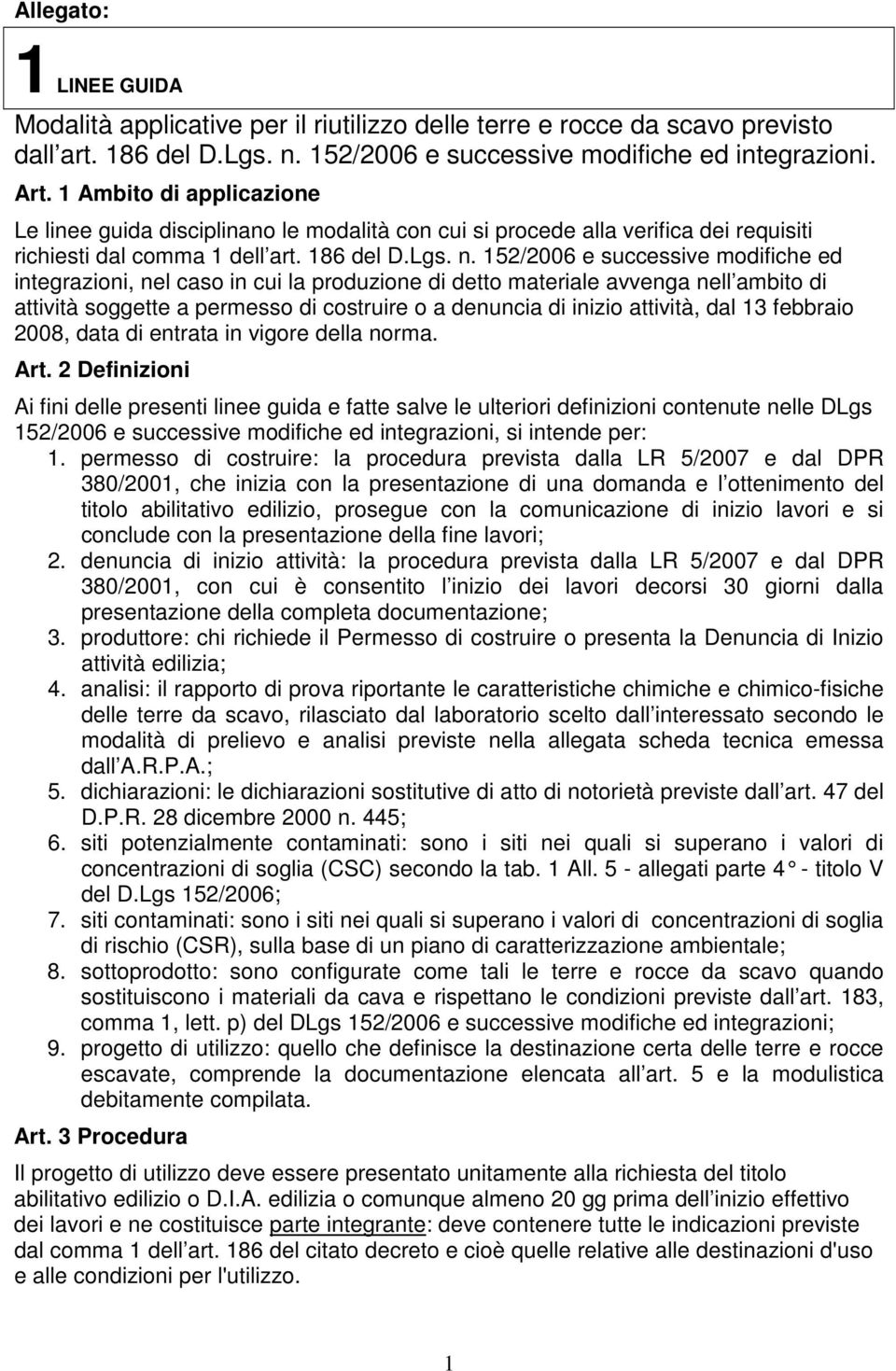 152/2006 e successive modifiche ed integrazioni, nel caso in cui la produzione di detto materiale avvenga nell ambito di attività soggette a permesso di costruire o a denuncia di inizio attività, dal