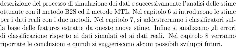 Nel capitolo 7, si addestreranno i classicatori sulla base delle features estratte da queste nuove stime.