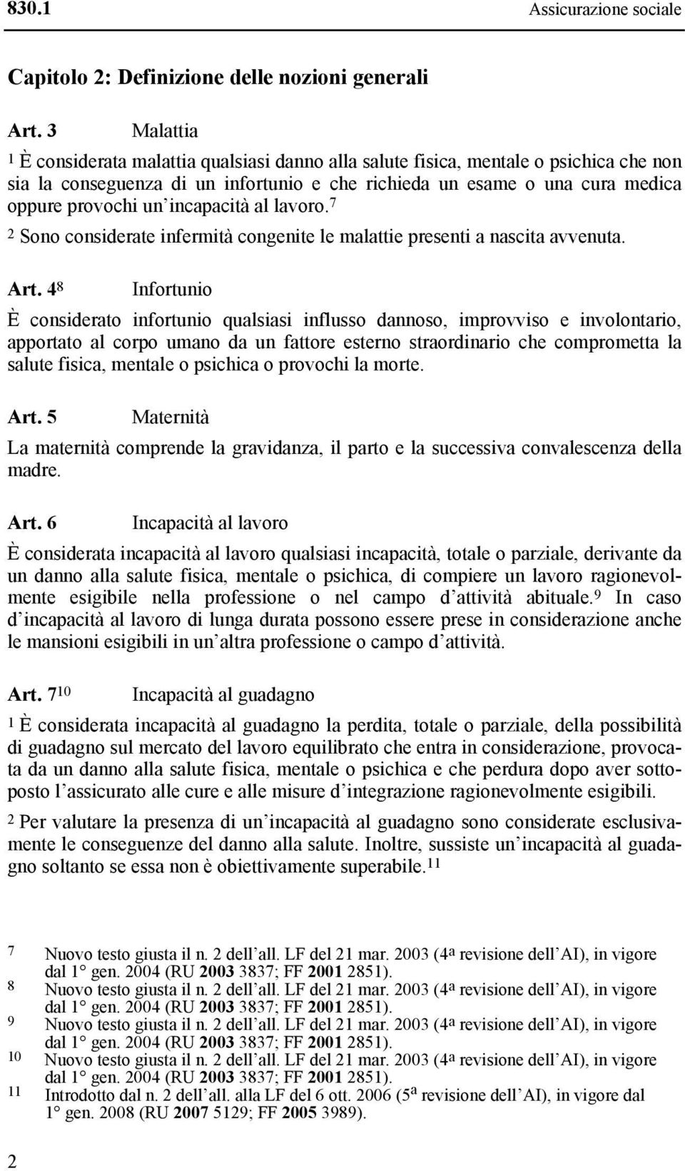 incapacità al lavoro. 7 2 Sono considerate infermità congenite le malattie presenti a nascita avvenuta. Art.