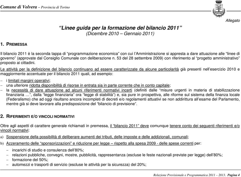 deliberazione n. 53 del 28 settembre 2009) con riferimento al progetto amministrativo proposto ai cittadini.