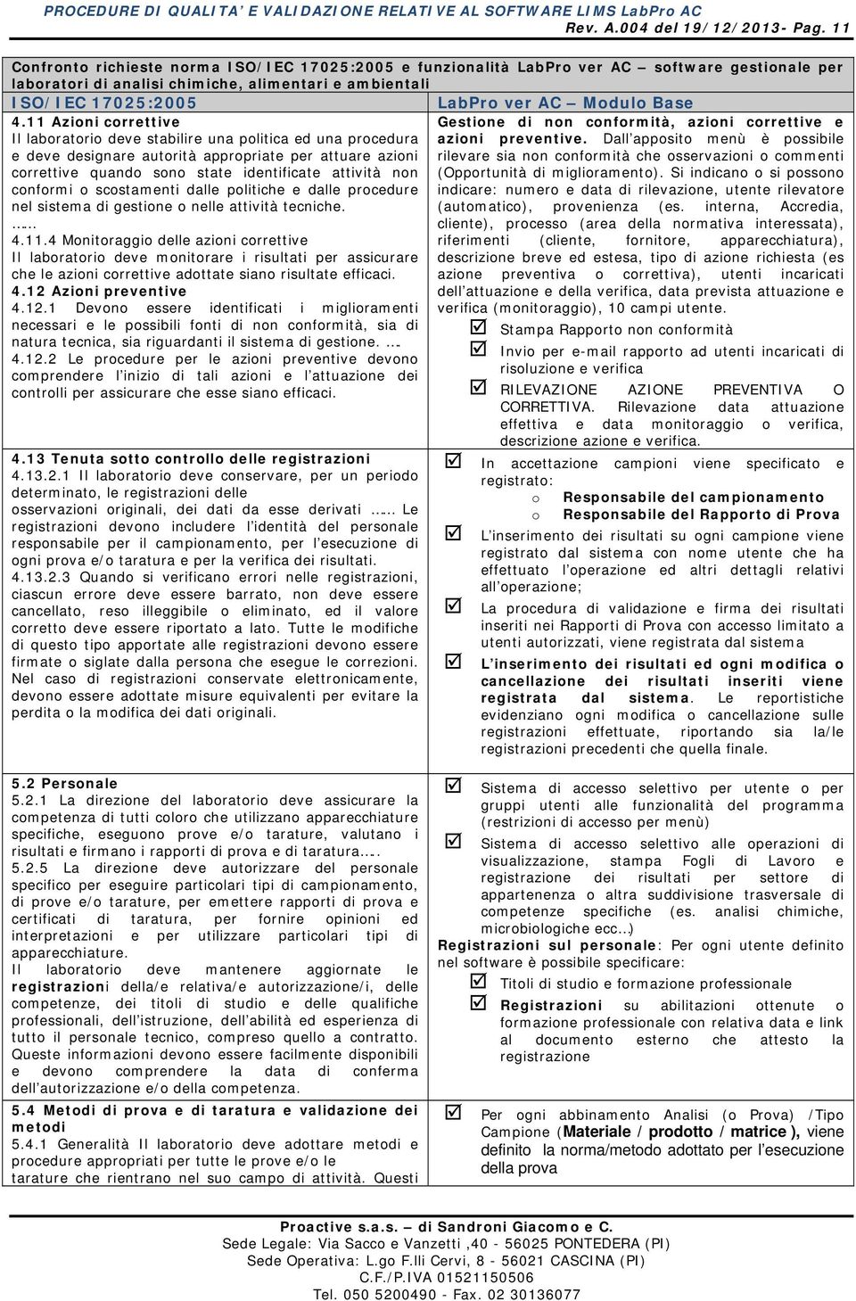 conformi o scostamenti dalle politiche e dalle procedure nel sistema di gestione o nelle attività tecniche. 4.11.