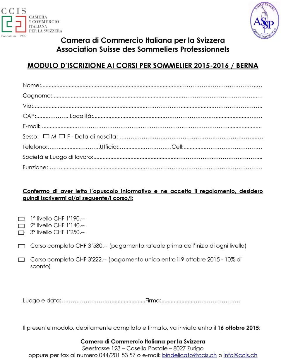 .. Confermo di aver letto l opuscolo informativo e ne accetto il regolamento, desidero quindi iscrivermi al/ai seguente/i corso/i: 1 livello CHF 1'190.-- 2 livello CHF 1'140.-- 3 livello CHF 1'250.