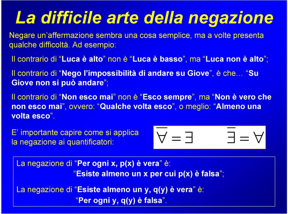 andare ; Il contrario di Non esco mai non è Esco sempre, ma Non è vero che non esco mai, ovvero: Qualche volta esco, o meglio: Almeno una volta esco.