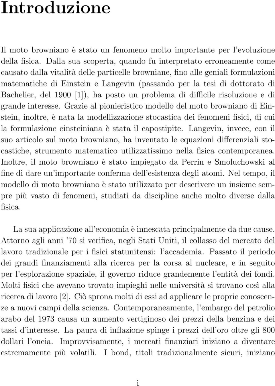 di dottorato di Bachelier, del 1900 [1]), ha posto un problema di difficile risoluzione e di grande interesse.