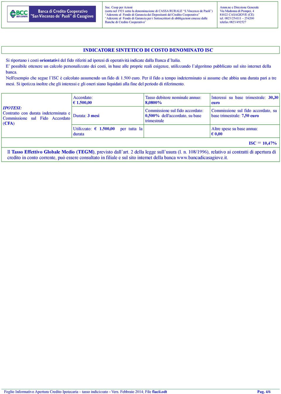 Nell'esempio che segue l ISC è calcolato assumendo un fido di 1.500 euro. Per il fido a tempo indeterminato si assume che abbia una durata pari a tre mesi.