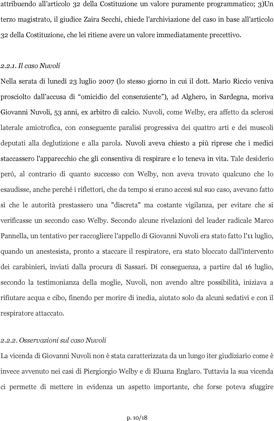 Mario Riccio veniva prosciolto dall accusa di omicidio del consenziente ), ad Alghero, in Sardegna, moriva Giovanni Nuvoli, 53 anni, ex arbitro di calcio.