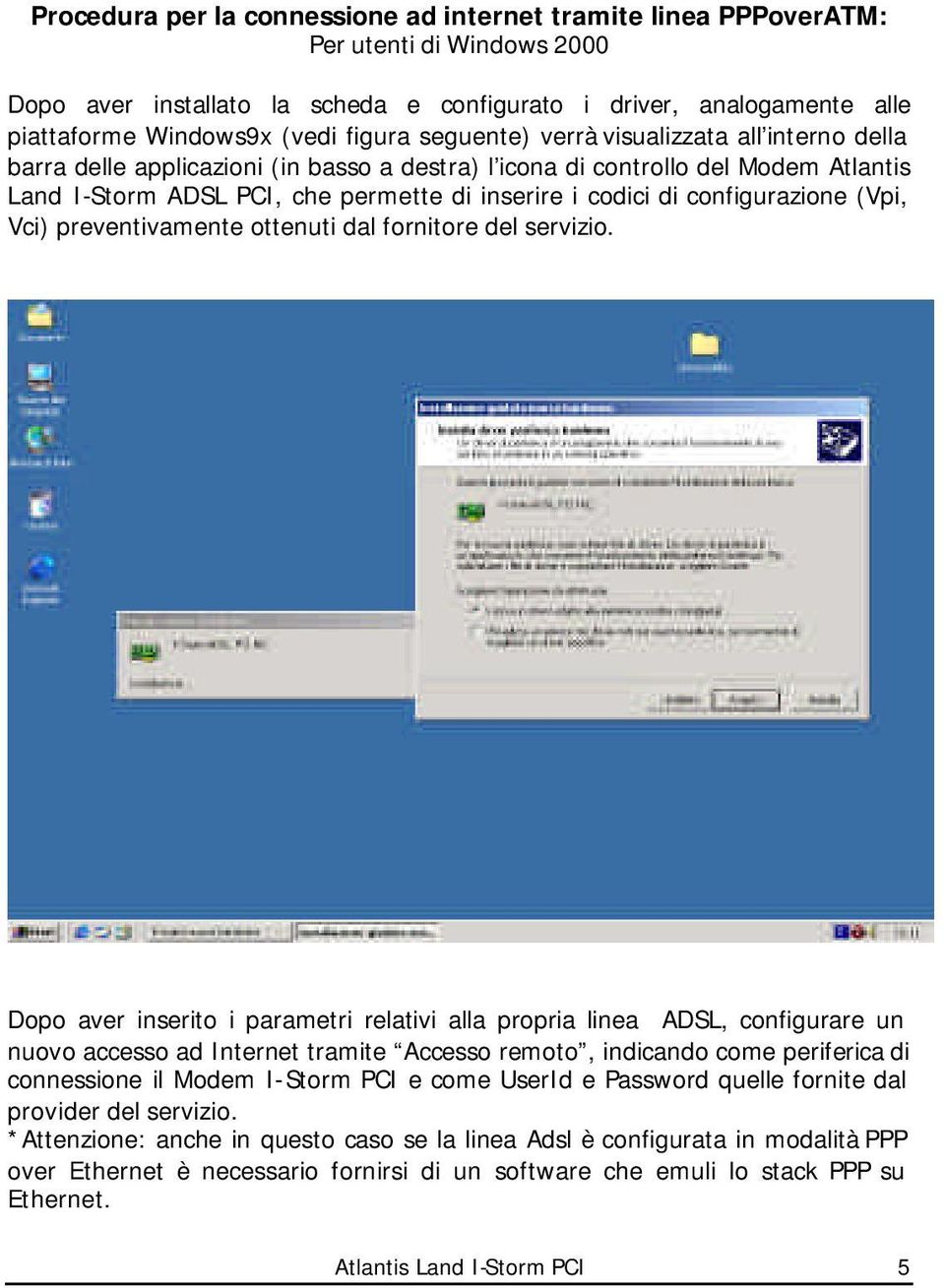 configurazione (Vpi, Vci) preventivamente ottenuti dal fornitore del servizio.