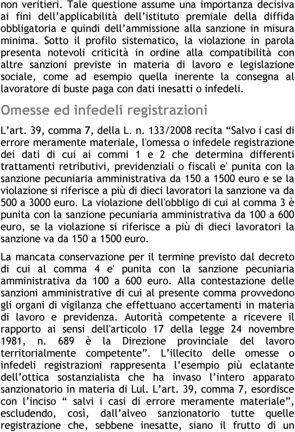 quella inerente la consegna al lavoratore di buste paga con dati inesatti o infedeli. Omesse ed infedeli registrazioni L art. 39, comma 7, della L. n.