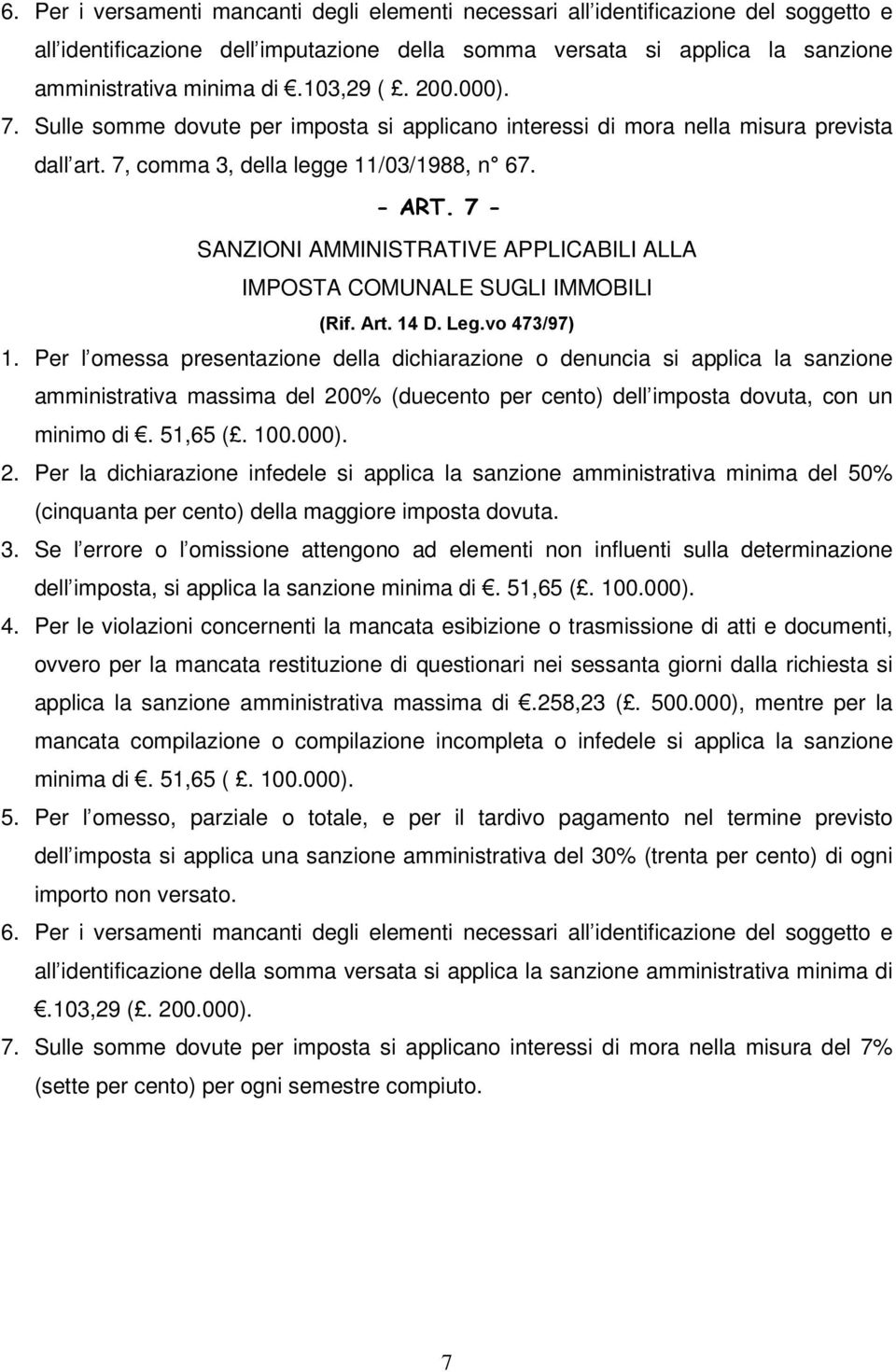 7 - SANZIONI AMMINISTRATIVE APPLICABILI ALLA IMPOSTA COMUNALE SUGLI IMMOBILI (Rif. Art. 14 D. Leg.vo 473/97) 1.