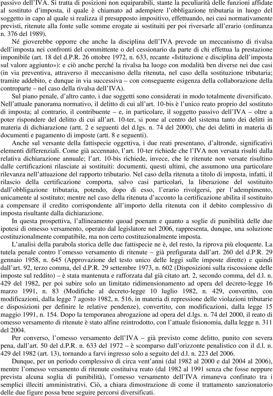 al quale si realizza il presupposto impositivo, effettuando, nei casi normativamente previsti, ritenute alla fonte sulle somme erogate ai sostituiti per poi riversarle all erario (ordinanza n.