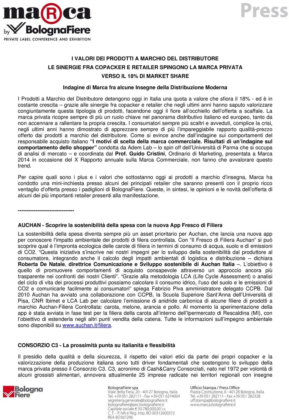 anni hanno saputo valorizzare congiuntamente questa tipologia di prodotti, facendone oggi il fiore all occhiello dell offerta a scaffale.