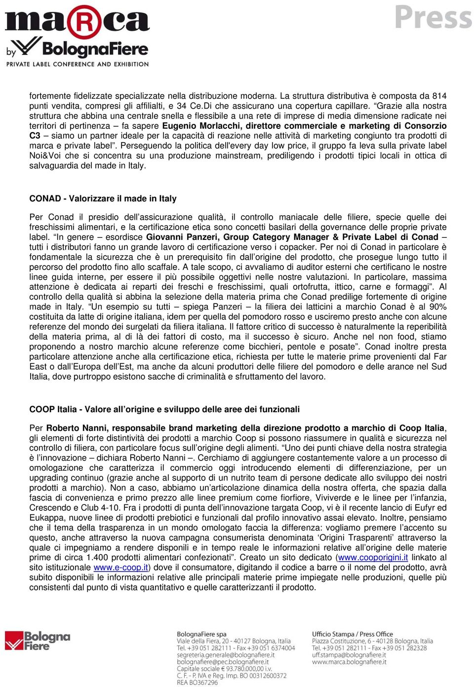 commerciale e marketing di Consorzio C3 siamo un partner ideale per la capacità di reazione nelle attività di marketing congiunto tra prodotti di marca e private label.