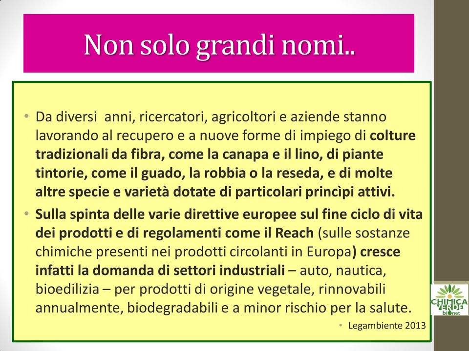 piante tintorie, come il guado, la robbia o la reseda, e di molte altre specie e varietà dotate di particolari princìpi attivi.