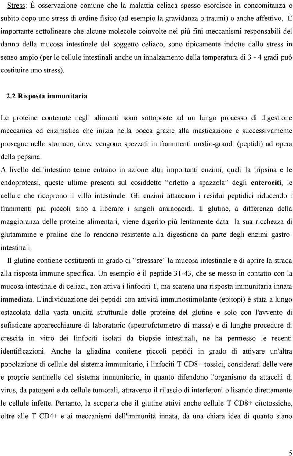 ampio (per le cellule intestinali anche un innalzamento della temperatura di 3-4 gradi può costituire uno stress). 2.