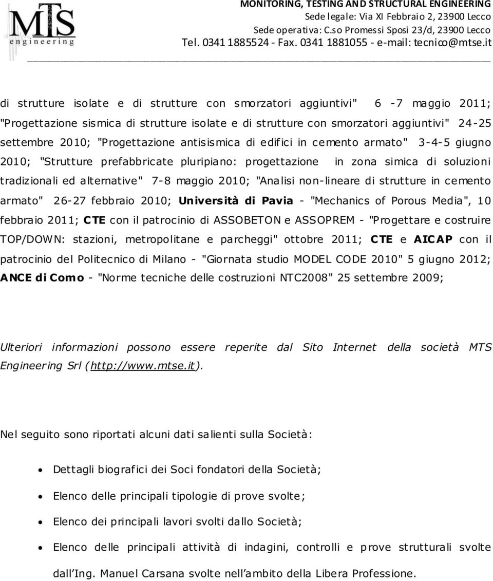 2010; "Analisi non-lineare di strutture in cemento armato" 26-27 febbraio 2010; Università di Pavia - "Mechanics of Porous Media", 10 febbraio 2011; CTE con il patrocinio di ASSOBETON e ASSOPREM -