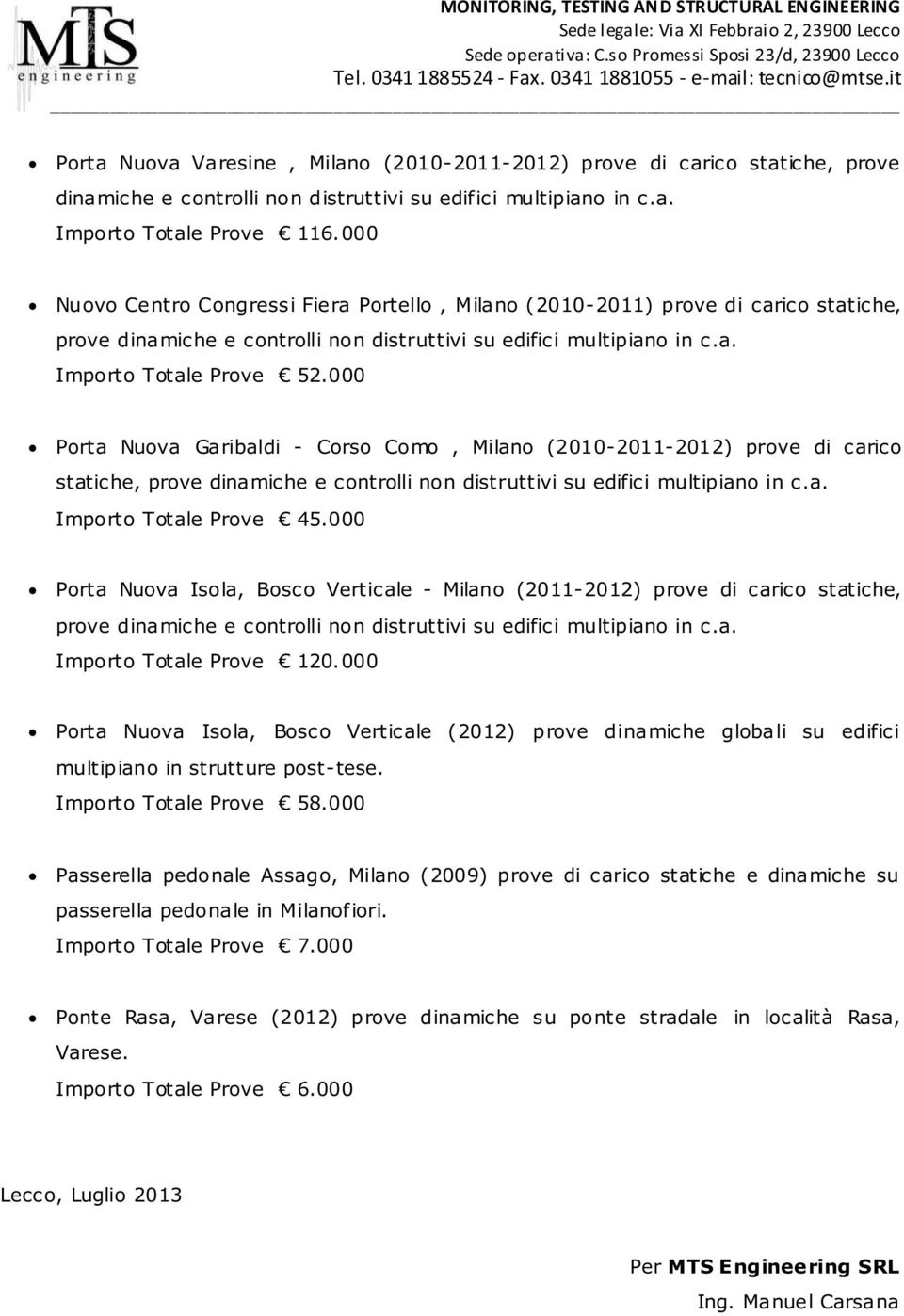 000 Porta Nuova Garibaldi - Corso Como, Milano (2010-2011-2012) prove di carico statiche, prove dinamiche e controlli non distruttivi su edifici multipiano in c.a. Importo Totale Prove 45.
