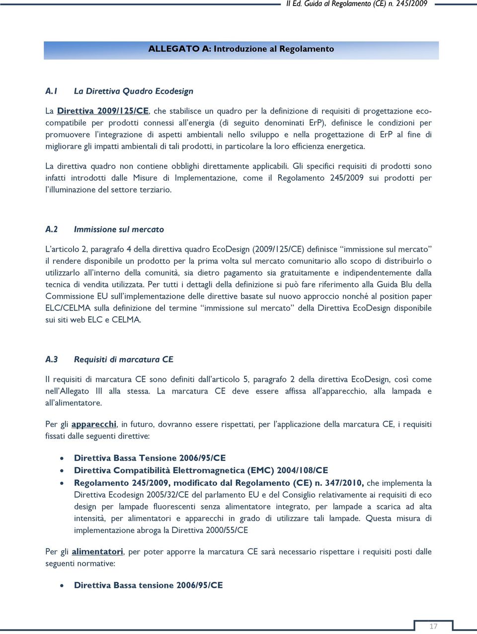 denominati ErP), definisce le condizioni per promuovere l integrazione di aspetti ambientali nello sviluppo e nella progettazione di ErP al fine di migliorare gli impatti ambientali di tali prodotti,